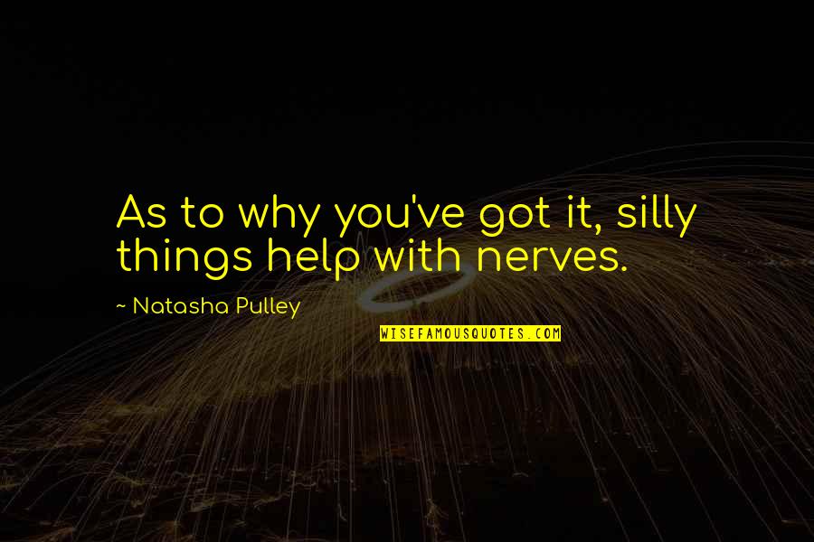 Silly Things Quotes By Natasha Pulley: As to why you've got it, silly things Silly Things Quotes By Natasha Pulley: As to why you've got it, silly things