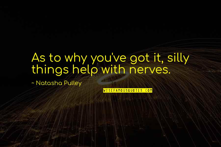 Silly Things Quotes By Natasha Pulley: As to why you've got it, silly things