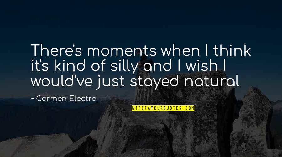 Silly Thinking Quotes By Carmen Electra: There's moments when I think it's kind of