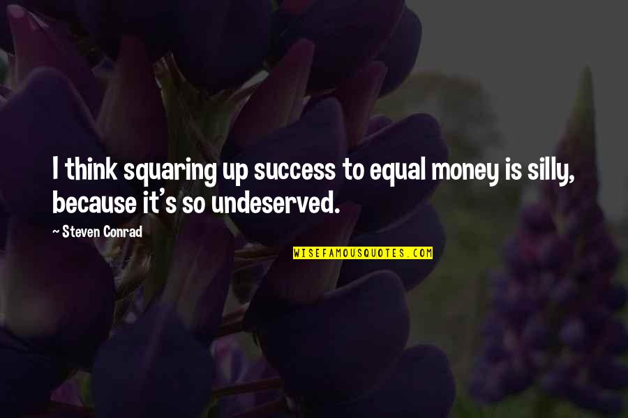 Silly Thinking Quotes By Steven Conrad: I think squaring up success to equal money