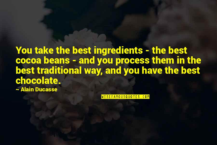 Silly Walks Quotes By Alain Ducasse: You take the best ingredients - the best