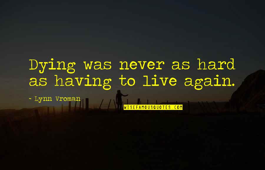 Silly Walks Quotes By Lynn Vroman: Dying was never as hard as having to