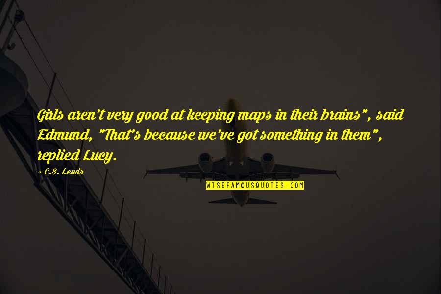 Sillysally247 Quotes By C.S. Lewis: Girls aren't very good at keeping maps in Sillysally247 Quotes By C.S. Lewis: Girls aren't very good at keeping maps in