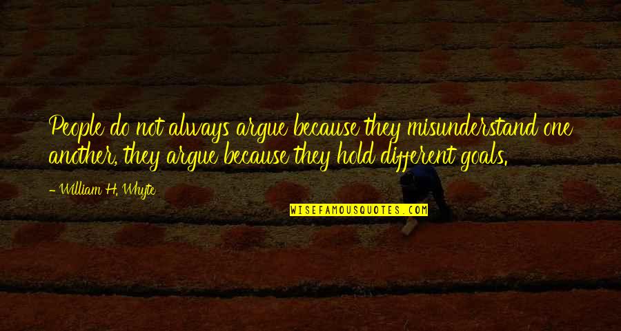 Silmek Ingilizce Quotes By William H. Whyte: People do not always argue because they misunderstand