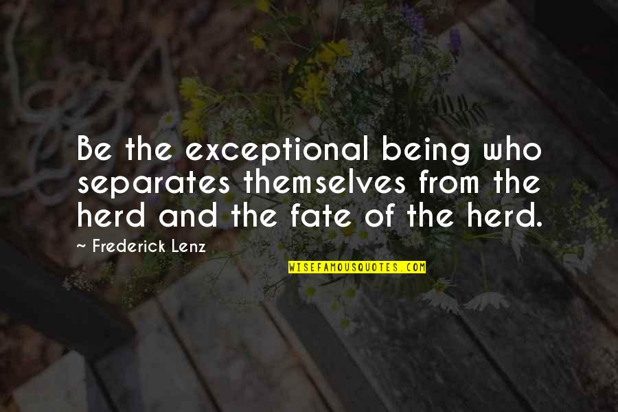 Silo Series Best Quotes By Frederick Lenz: Be the exceptional being who separates themselves from