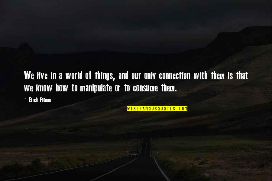 Silo Working Quotes By Erich Fromm: We live in a world of things, and