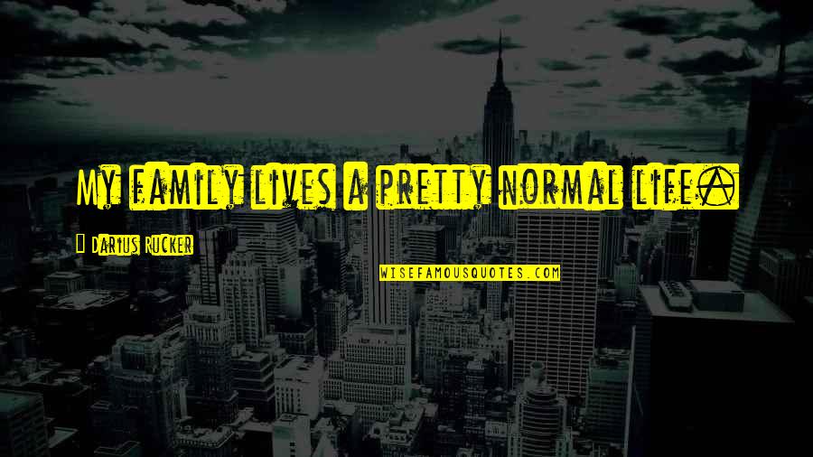 Silogismos Logica Quotes By Darius Rucker: My family lives a pretty normal life. Silogismos Logica Quotes By Darius Rucker: My family lives a pretty normal life.