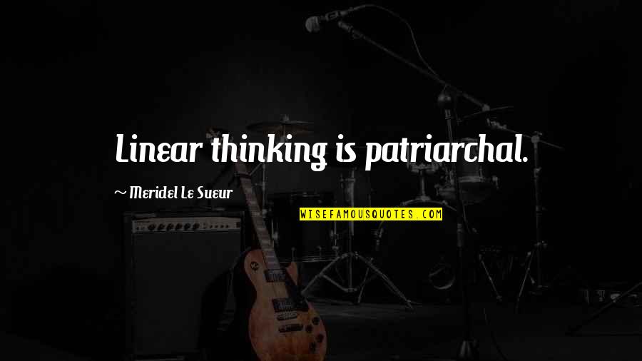 Silom Pos Quotes By Meridel Le Sueur: Linear thinking is patriarchal. Silom Pos Quotes By Meridel Le Sueur: Linear thinking is patriarchal.
