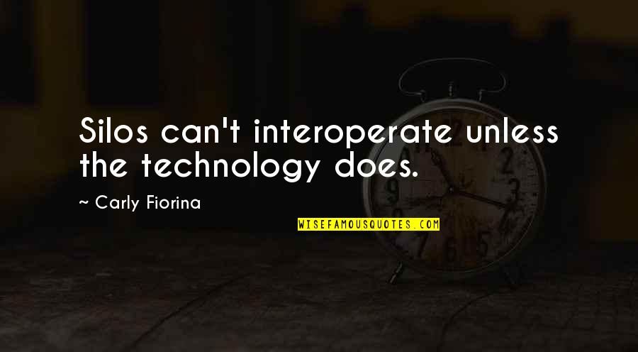 Silos Quotes By Carly Fiorina: Silos can't interoperate unless the technology does.