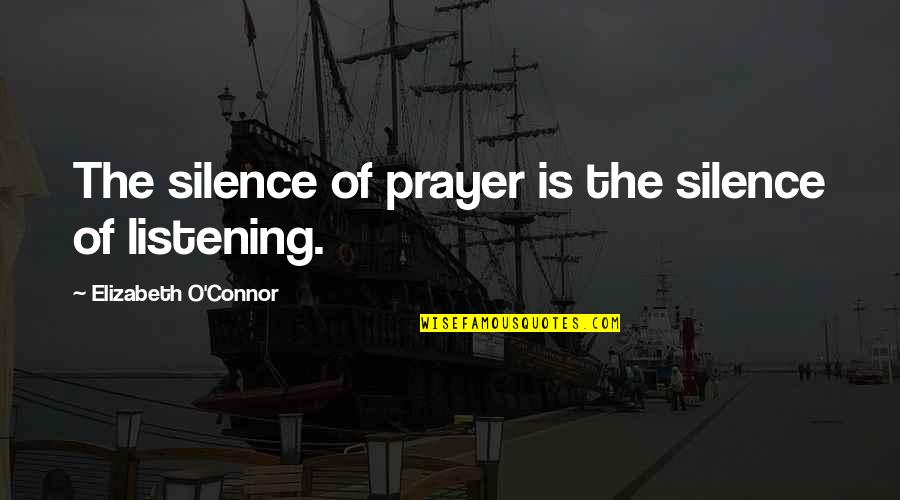 Silos Quotes By Elizabeth O'Connor: The silence of prayer is the silence of