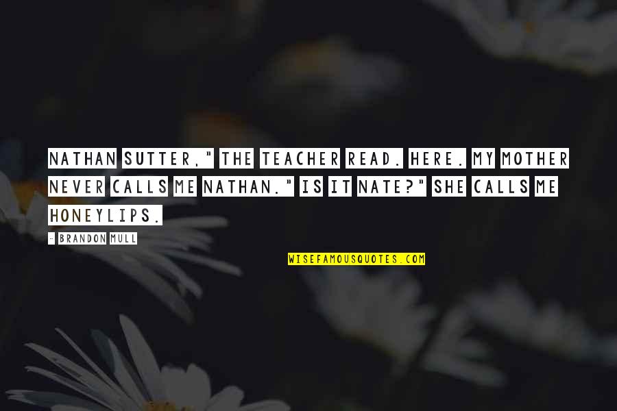 Silotrif Quotes By Brandon Mull: Nathan Sutter," the teacher read. Here. My mother Silotrif Quotes By Brandon Mull: Nathan Sutter," the teacher read. Here. My mother