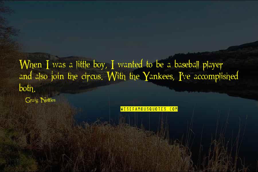 Silotrif Quotes By Graig Nettles: When I was a little boy, I wanted