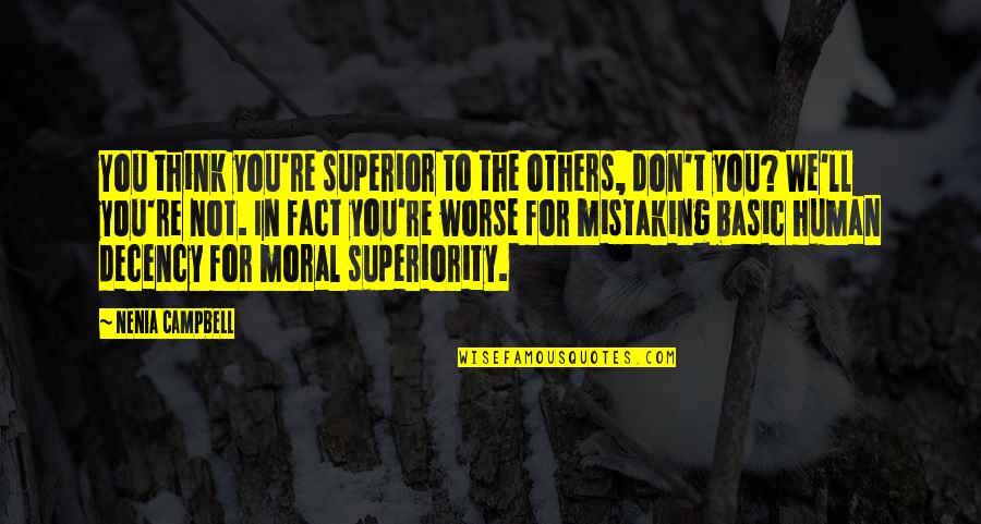 Silotrif Quotes By Nenia Campbell: You think you're superior to the others, don't Silotrif Quotes By Nenia Campbell: You think you're superior to the others, don't