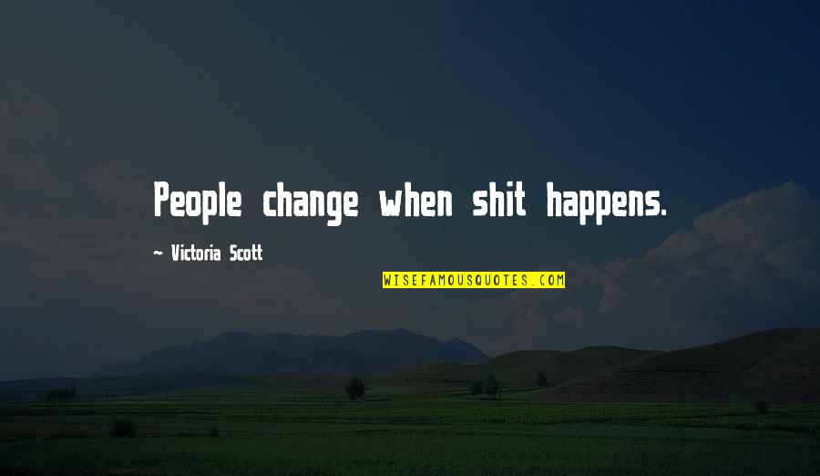 Silotrif Quotes By Victoria Scott: People change when shit happens.