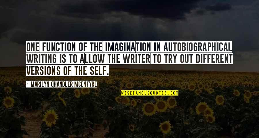 Silouans Song Quotes By Marilyn Chandler McEntyre: One function of the imagination in autobiographical writing Silouans Song Quotes By Marilyn Chandler McEntyre: One function of the imagination in autobiographical writing
