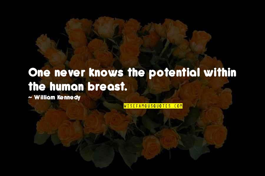Silouans Song Quotes By William Kennedy: One never knows the potential within the human Silouans Song Quotes By William Kennedy: One never knows the potential within the human