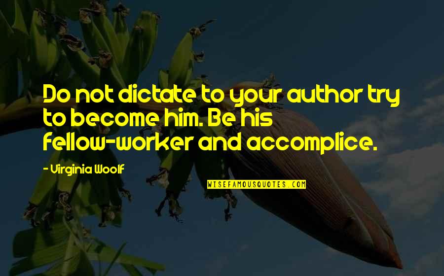 Sils Maria Quotes By Virginia Woolf: Do not dictate to your author try to