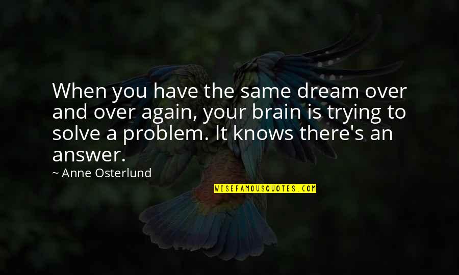 Sils Quotes By Anne Osterlund: When you have the same dream over and Sils Quotes By Anne Osterlund: When you have the same dream over and
