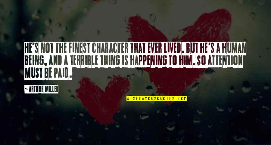 Silsby Media Quotes By Arthur Miller: He's not the finest character that ever lived. Silsby Media Quotes By Arthur Miller: He's not the finest character that ever lived.