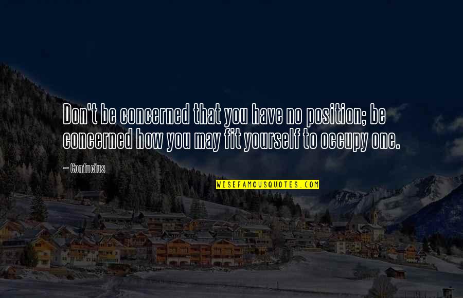 Silset Mortar Quotes By Confucius: Don't be concerned that you have no position; Silset Mortar Quotes By Confucius: Don't be concerned that you have no position;