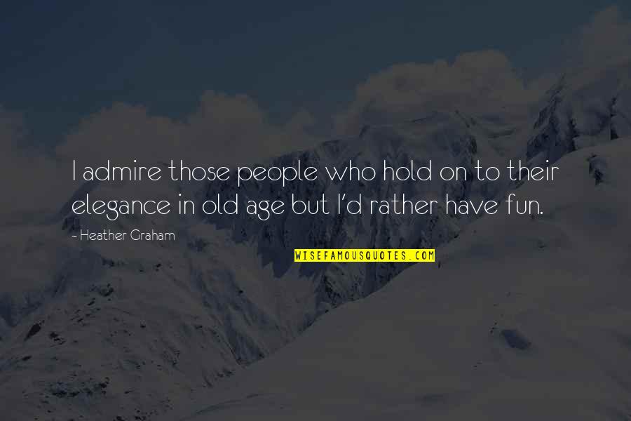 Silsila Ishq Fb Quotes By Heather Graham: I admire those people who hold on to Silsila Ishq Fb Quotes By Heather Graham: I admire those people who hold on to