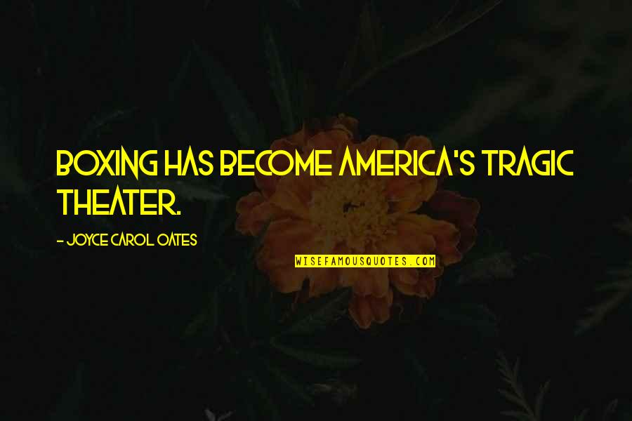 Silsila Ishq Fb Quotes By Joyce Carol Oates: Boxing has become America's tragic theater. Silsila Ishq Fb Quotes By Joyce Carol Oates: Boxing has become America's tragic theater.