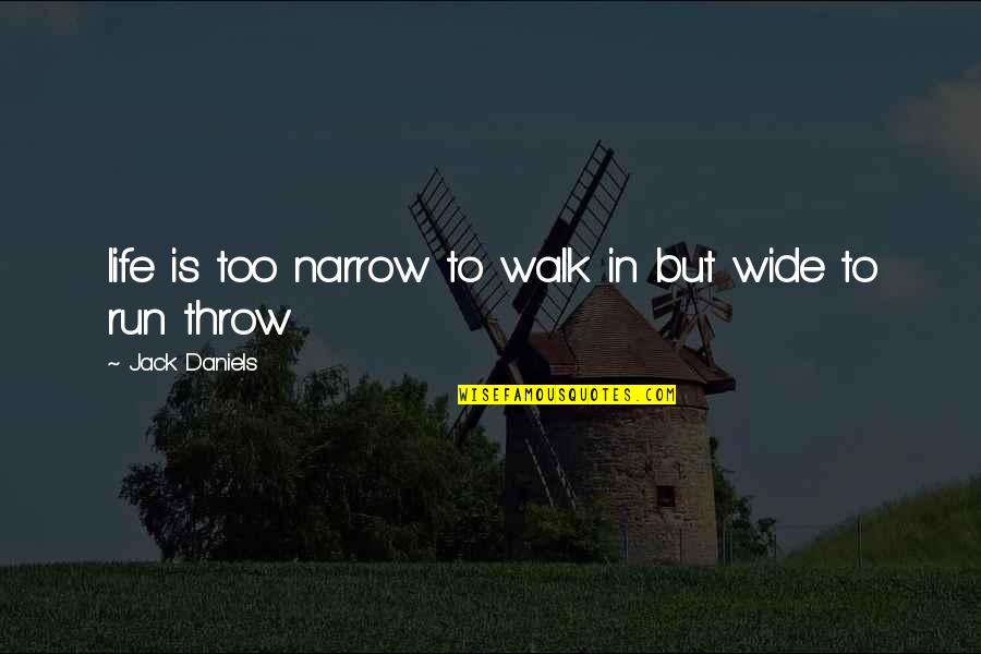 Silsila Memorable Quotes By Jack Daniels: life is too narrow to walk in but Silsila Memorable Quotes By Jack Daniels: life is too narrow to walk in but