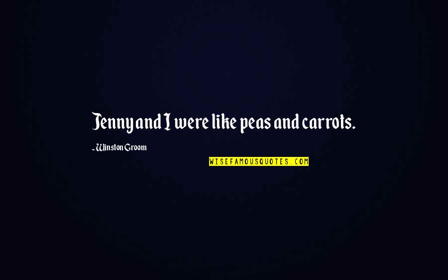Silsilah Para Quotes By Winston Groom: Jenny and I were like peas and carrots. Silsilah Para Quotes By Winston Groom: Jenny and I were like peas and carrots.