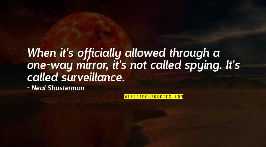 Silson Contemporary Quotes By Neal Shusterman: When it's officially allowed through a one-way mirror, Silson Contemporary Quotes By Neal Shusterman: When it's officially allowed through a one-way mirror,