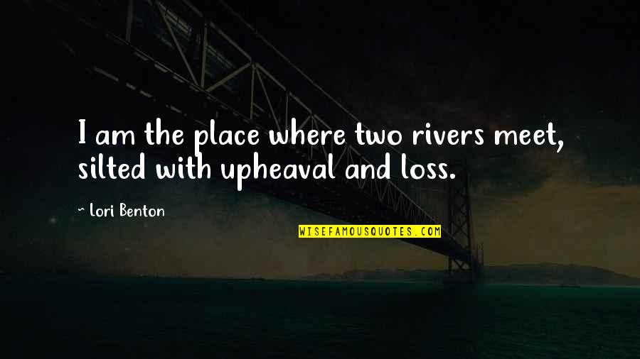 Silted Quotes By Lori Benton: I am the place where two rivers meet,