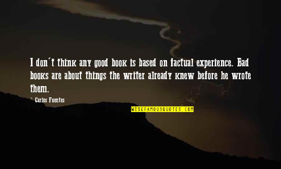 Siluet 40 Quotes By Carlos Fuentes: I don't think any good book is based