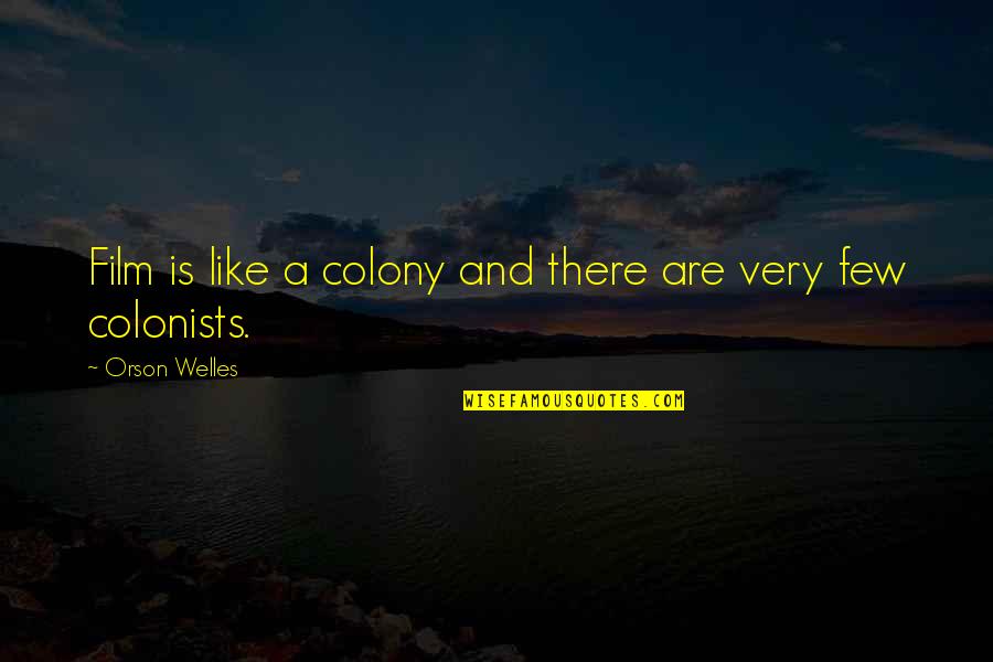 Siluet 40 Quotes By Orson Welles: Film is like a colony and there are Siluet 40 Quotes By Orson Welles: Film is like a colony and there are