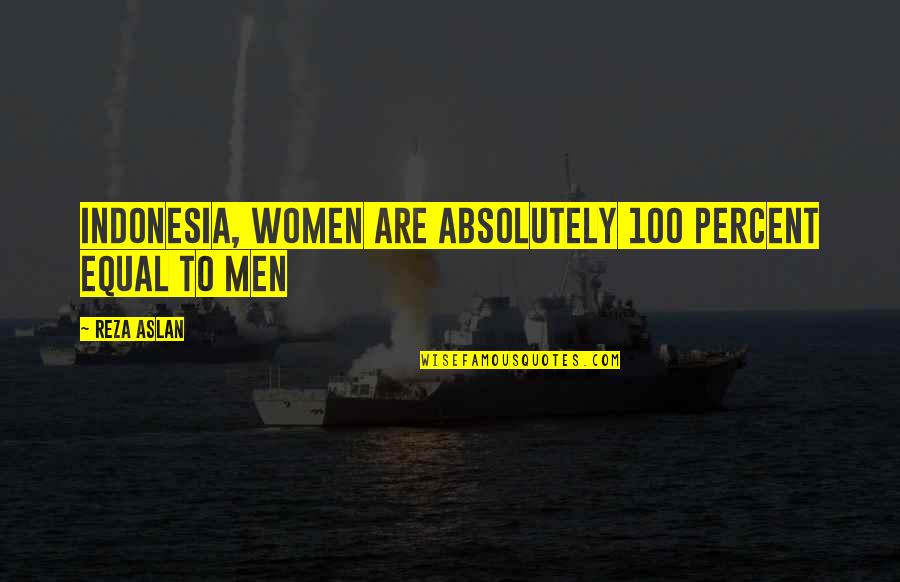 Siluet 40 Quotes By Reza Aslan: Indonesia, women are absolutely 100 percent equal to