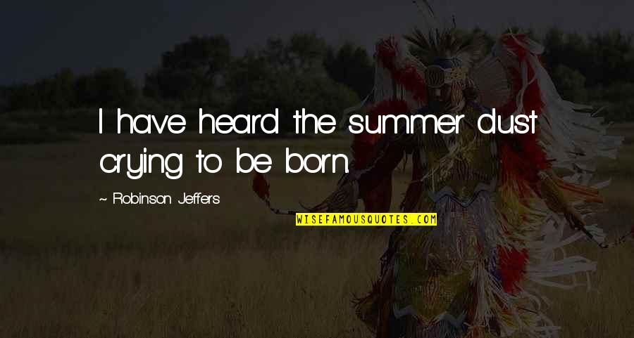 Siluet 40 Quotes By Robinson Jeffers: I have heard the summer dust crying to Siluet 40 Quotes By Robinson Jeffers: I have heard the summer dust crying to