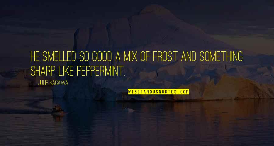 Siluetas De Animales Quotes By Julie Kagawa: He smelled so good a mix of frost