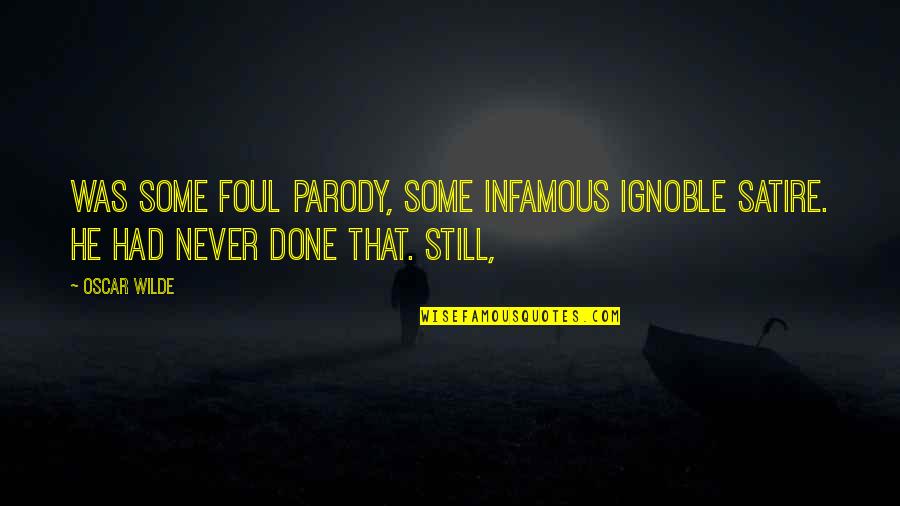 Siluit Dex Quotes By Oscar Wilde: was some foul parody, some infamous ignoble satire.