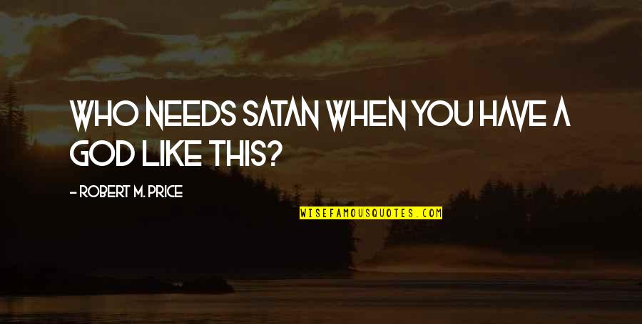 Silumko Consulting Quotes By Robert M. Price: Who needs Satan when you have a God Silumko Consulting Quotes By Robert M. Price: Who needs Satan when you have a God