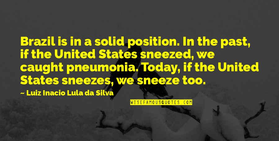 Silva Quotes By Luiz Inacio Lula Da Silva: Brazil is in a solid position. In the Silva Quotes By Luiz Inacio Lula Da Silva: Brazil is in a solid position. In the