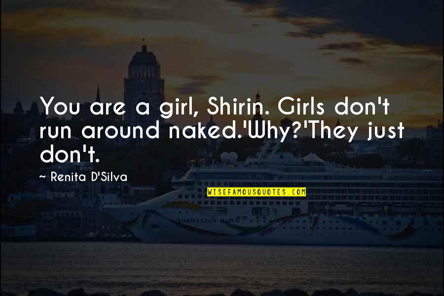 Silva Quotes By Renita D'Silva: You are a girl, Shirin. Girls don't run