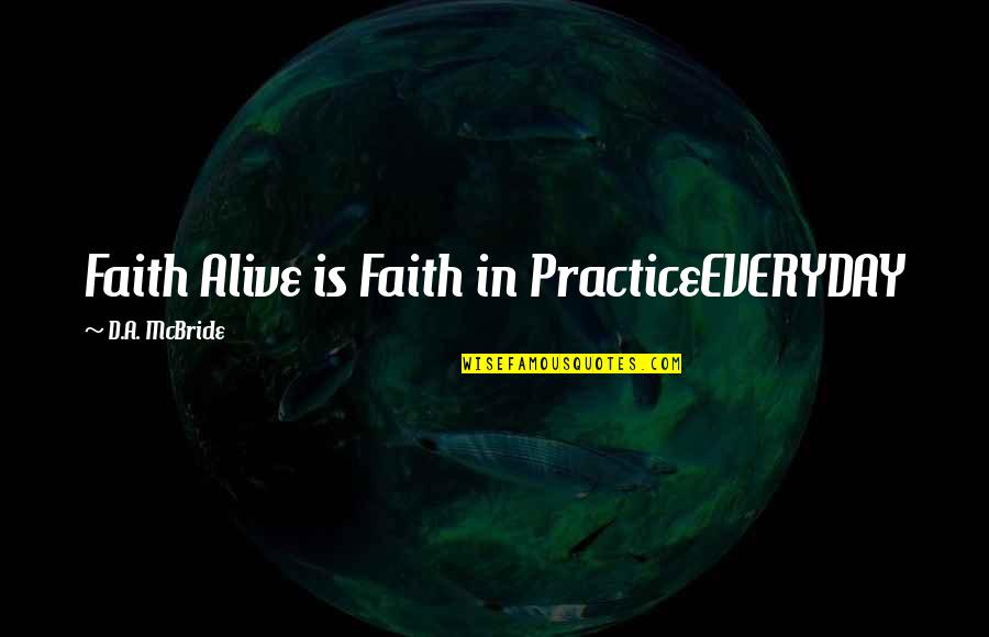 Silvaggio Endodontist Quotes By D.A. McBride: Faith Alive is Faith in PracticeEVERYDAY Silvaggio Endodontist Quotes By D.A. McBride: Faith Alive is Faith in PracticeEVERYDAY