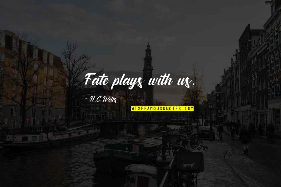 Silvainia Quotes By H.G.Wells: Fate plays with us. Silvainia Quotes By H.G.Wells: Fate plays with us.