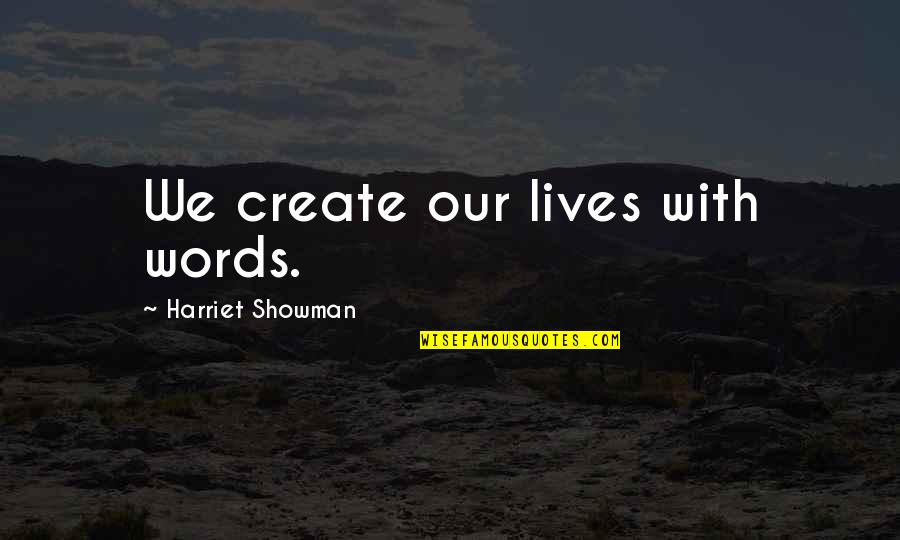 Silvainia Quotes By Harriet Showman: We create our lives with words. Silvainia Quotes By Harriet Showman: We create our lives with words.