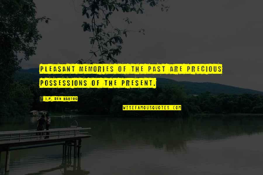 Silvainia Quotes By J.P. Den Hartog: Pleasant memories of the past are precious possessions Silvainia Quotes By J.P. Den Hartog: Pleasant memories of the past are precious possessions