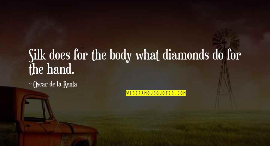 Silvainia Quotes By Oscar De La Renta: Silk does for the body what diamonds do Silvainia Quotes By Oscar De La Renta: Silk does for the body what diamonds do