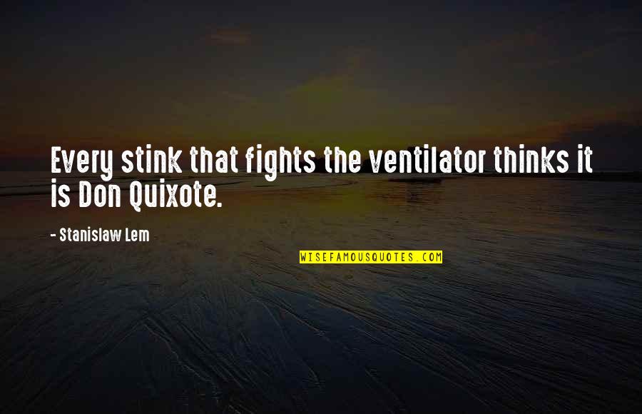 Silvan Tomkins Quotes By Stanislaw Lem: Every stink that fights the ventilator thinks it Silvan Tomkins Quotes By Stanislaw Lem: Every stink that fights the ventilator thinks it