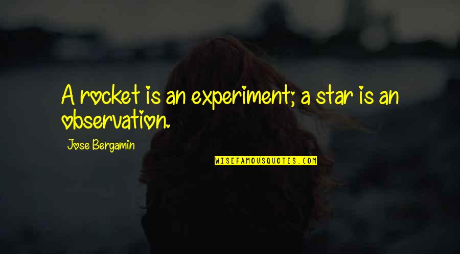 Silvanas Quotes By Jose Bergamin: A rocket is an experiment; a star is Silvanas Quotes By Jose Bergamin: A rocket is an experiment; a star is