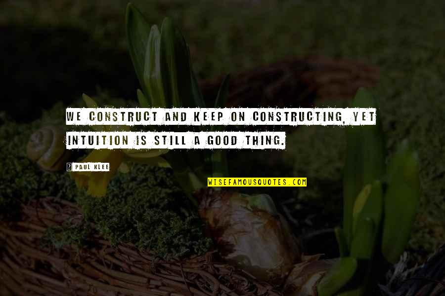 Silvaris Volcanic Survivor Quotes By Paul Klee: We construct and keep on constructing, yet intuition