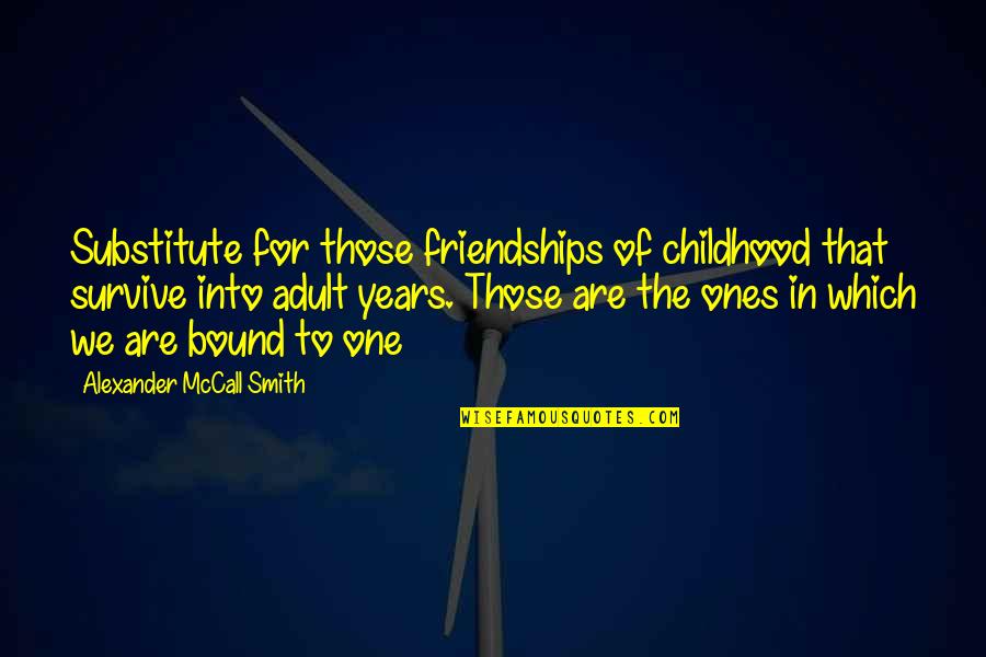 Silver Bangles Quotes By Alexander McCall Smith: Substitute for those friendships of childhood that survive