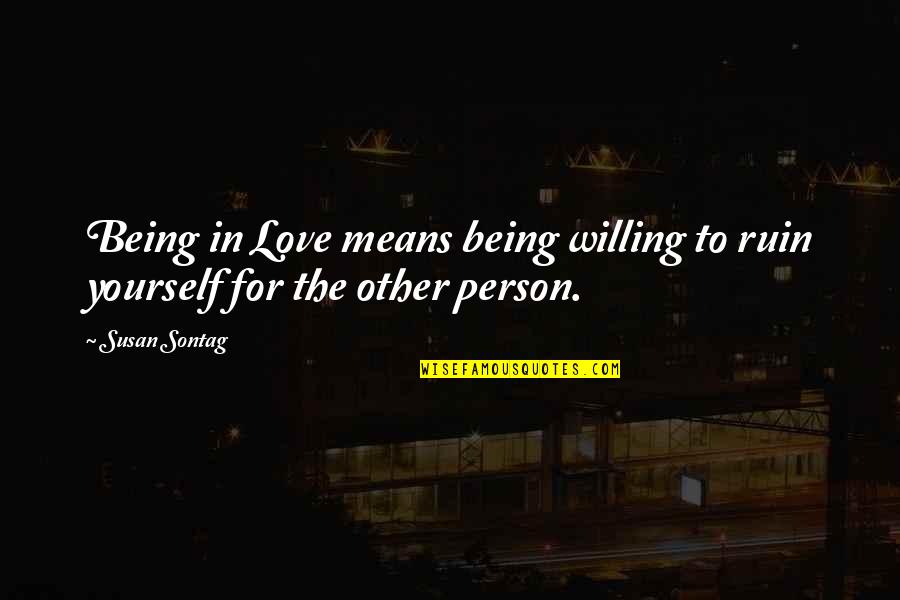 Silver Bay Jojo Moyes Quotes By Susan Sontag: Being in Love means being willing to ruin