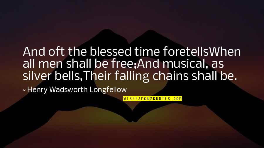 Silver Bells Quotes By Henry Wadsworth Longfellow: And oft the blessed time foretellsWhen all men